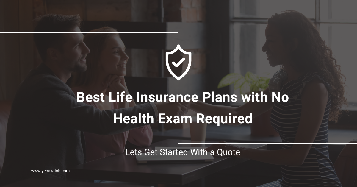 Best Life Insurance Plans with No Health Exam Required