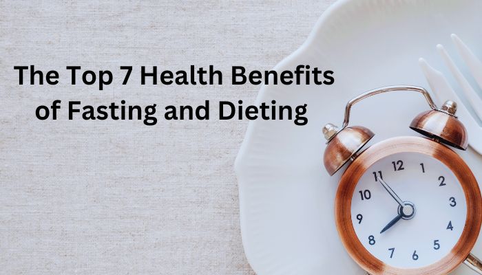 The Top 7 Health Benefits of Fasting and Dieting